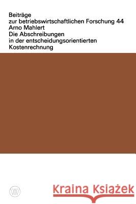 Die Abschreibungen in Der Entscheidungsorientierten Kostenrechnung Arno Mahlert Arno Mahlert 9783531113456 Vs Verlag Fur Sozialwissenschaften