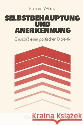 Selbstbehauptung Und Anerkennung: Grundri? Einer Politischen Dialektik Willms, Bernard 9783531114132 Vs Verlag F R Sozialwissenschaften