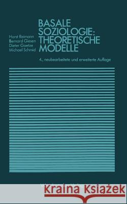 Basale Soziologie: Theoretische Modelle Horst Reimann Bernhard Giesen Dieter Goetze 9783531114323