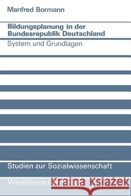 Bildungsplanung in Der Bundesrepublik Deutschland: System Und Grundlagen Bormann, Manfred 9783531114491