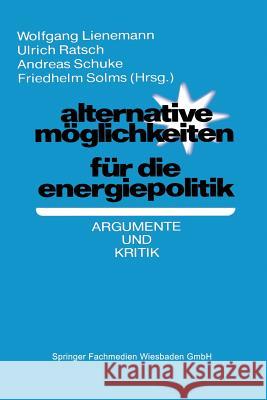 Alternative Möglichkeiten Für Die Energiepolitik: Argumente Und Kritik Lienemann, Wolfgang 9783531114637 Vs Verlag Fur Sozialwissenschaften