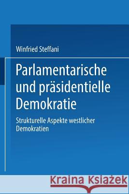 Parlamentarische Und Präsidentielle Demokratie: Strukturelle Aspekte Westlicher Demokratien Steffani, Winfried 9783531114767