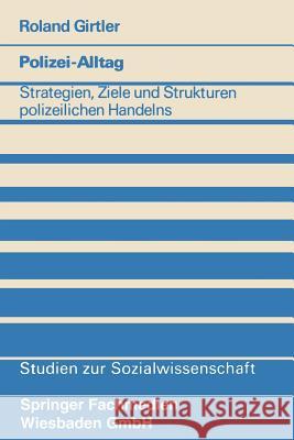 Polizei-Alltag: Strategien, Ziele Und Strukturen Polizeilichen Handelns Roland Girtler 9783531114804 Vs Verlag Fur Sozialwissenschaften