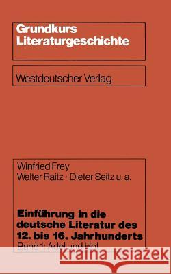 Einführung in Die Deutsche Literatur Des 12. Bis 16. Jahrhunderts: Adel Und Hof -- 12./13. Jahrhundert Unter Mitarbeit Von Helmut Brackert, Pet 9783531114835 Vs Verlag Fur Sozialwissenschaften