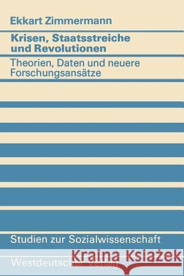 Krisen, Staatsstreiche Und Revolutionen: Theorien, Daten Und Neuere Forschungsansätze Zimmermann, Ekkart 9783531114873 Vs Verlag Fur Sozialwissenschaften