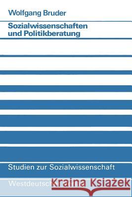 Sozialwissenschaften Und Politikberatung: Zur Nutzung Sozialwissenschaftlicher Informationen in Der Ministerialorganisation Bruder, Wolfgang 9783531115054 Westdeutscher Verlag