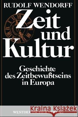 Zeit Und Kultur: Geschichte Des Zeitbewußtseins in Europa Wendorff, Rudolf 9783531115153 Vs Verlag F R Sozialwissenschaften
