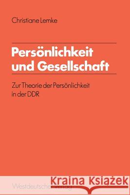 Persönlichkeit Und Gesellschaft: Zur Theorie Der Persönlichkeit in Der Ddr Lemke, Christiane 9783531115177 Vs Verlag Fur Sozialwissenschaften