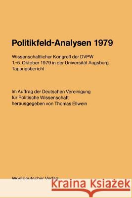 Politikfeld-Analysen 1979: Wissenschaftlicher Kongreß Der Dvpw 1.-5. Oktober 1979 in Der Universität Augsburg Ellwein, Thomas 9783531115191 Vs Verlag F R Sozialwissenschaften