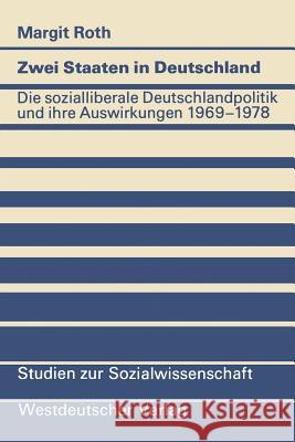 Zwei Staaten in Deutschland: Die Sozialliberale Deutschlandpolitik Und Ihre Auswirkungen 1969-1978 Roth, Margit 9783531115412 Vs Verlag F R Sozialwissenschaften