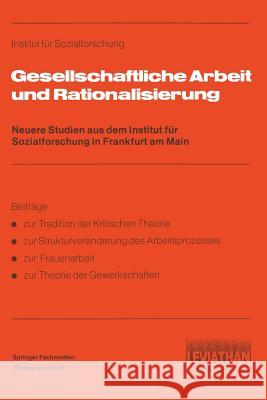 Gesellschaftliche Arbeit Und Rationalisierung: Neuere Studien Aus Dem Institut Für Sozialforschung in Frankfurt Am Main Institut Für Sozialforschung 9783531115559 Springer