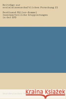 Innerparteiliche Gruppierungen in Der SPD: Eine Empirische Studie Über Informell-Organisierte Gruppierungen Von 1969-1980 Müller-Rommel, Ferdinand 9783531115740 Vs Verlag Fur Sozialwissenschaften