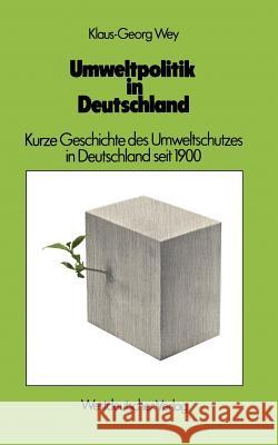 Umweltpolitik in Deutschland: Kurze Geschichte Des Umweltschutzes in Deutschland Seit 1900 Wey, Klaus-Georg 9783531115788