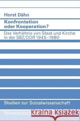 Konfrontation Oder Kooperation?: Das Verhältnis Von Staat Und Kirche in Der Sbz/Ddr 1945-1980 Dähn, Horst 9783531115795 Westdeutscher Verlag