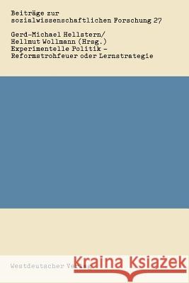 Experimentelle Politik -- Reformstrohfeuer Oder Lernstrategie: Bestandsaufnahme Und Evaluierung Hellstern, Gerd-Michael 9783531115832 Vs Verlag Fur Sozialwissenschaften