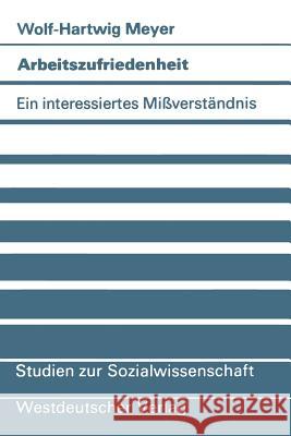 Arbeitszufriedenheit: Ein Interessiertes Mißverständnis Meyer, Wolf-Hartwig 9783531115931 Vs Verlag F R Sozialwissenschaften