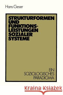 Strukturformen Und Funktionsleistungen Sozialer Systeme: Ein Soziologisches Paradigma Geser, Hans 9783531116129 Vs Verlag Fur Sozialwissenschaften