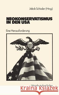 Neokonservatismus in Den USA: Eine Herausforderung Schissler, Jakob 9783531116396