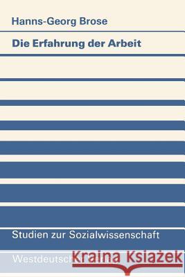 Die Erfahrung Der Arbeit: Zum Berufsbiographischen Erwerb Von Handlungsmustern Bei Industriearbeitern Brose, Hanns-Georg 9783531116440 Vs Verlag F R Sozialwissenschaften