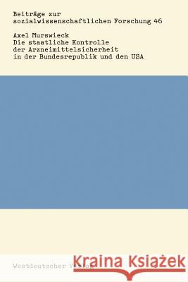 Die Staatliche Kontrolle Der Arzneimittelsicherheit in Der Bundesrepublik Und Den USA Murswieck, Axel 9783531116488 Vs Verlag F R Sozialwissenschaften