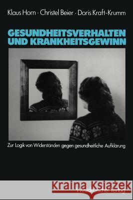 Gesundheitsverhalten Und Krankheitsgewinn: Zur Logik Von Widerständen Gegen Gesundheitliche Aufklärung Horn, Klaus 9783531116556 Vs Verlag F R Sozialwissenschaften