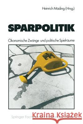 Sparpolitik: Ökonomische Zwänge Und Politische Spielräume Mäding, Heinrich 9783531116594 Vs Verlag Fur Sozialwissenschaften