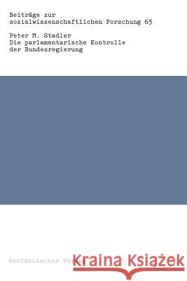 Die Parlamentarische Kontrolle Der Bundesregierung Stadler, Peter M. 9783531117041