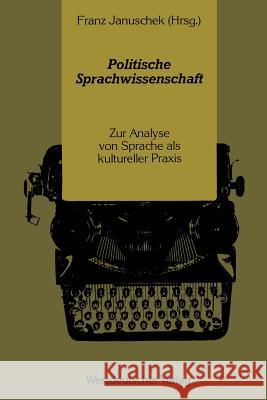 Politische Sprachwissenschaft: Zur Analyse Von Sprache ALS Kultureller Praxis Januschek, Franz 9783531117195