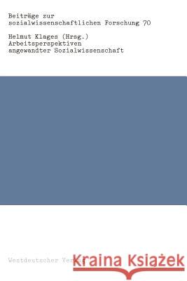 Arbeitsperspektiven Angewandter Sozialwissenschaft Helmut Klages 9783531117287 Vs Verlag F R Sozialwissenschaften