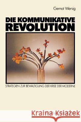 Die Kommunikative Revolution: Strategien Zur Bewältigung Der Krise Der Moderne Wersig, Gernot 9783531117348 Vs Verlag F R Sozialwissenschaften