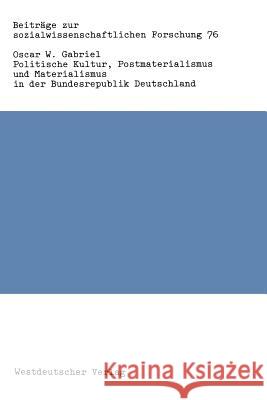 Politische Kultur, Postmaterialismus Und Materialismus in Der Bundesrepublik Deutschland Oscar W. Gabriel Oscar W 9783531117782