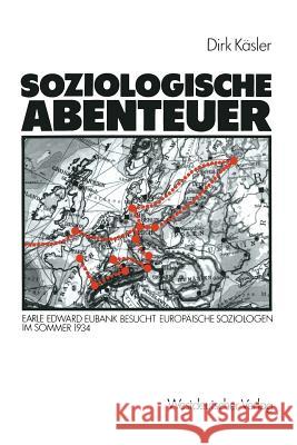 Soziologische Abenteuer: Earle Edward Eubank Besucht Europäische Soziologen Im Sommer 1934 Kaesler, Dirk 9783531117812 Vs Verlag Fur Sozialwissenschaften