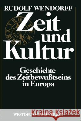 Zeit Und Kultur: Geschichte Des Zeitbewußtseins in Europa Wendorff, Rudolf 9783531117904 Vs Verlag Fur Sozialwissenschaften