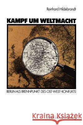 Kampf Um Weltmacht: Berlin ALS Brennpunkt Des Ost-West-Konflikts Hildebrandt, Reinhard 9783531118000 Vs Verlag F R Sozialwissenschaften