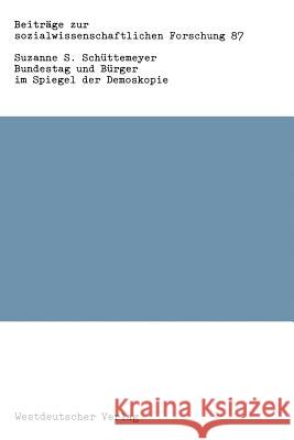 Bundestag Und Bürger Im Spiegel Der Demoskopie: Eine Sekundäranalyse Zur Parlamentarismusperzeption in Der Bundesrepublik Suzanne S., Schüttemeyer 9783531118130 Vs Verlag Fur Sozialwissenschaften