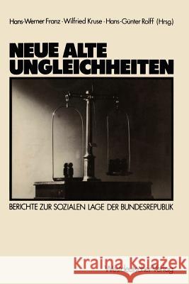 Neue Alte Ungleichheiten: Berichte Zur Sozialen Lage Der Bundesrepublik Franz, Hans-Werner 9783531118185