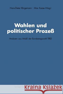 Wahlen Und Politischer Prozeß: Analysen Aus Anlaß Der Bundestagswahl 1983 Hans-Dieter, Klingemann 9783531118277 Springer