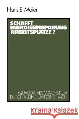 Schafft Energieeinsparung Arbeitsplätze?: Qualitatives Wachstum Durch Kleine Unternehmen Maier, Hans E. 9783531118284