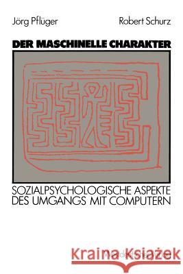 Der Maschinelle Charakter: Sozialpsychologische Aspekte Des Umgangs Mit Computern Pflüger, Jörg 9783531118352 Vs Verlag F R Sozialwissenschaften