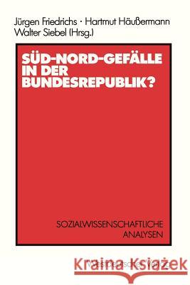 Süd-Nord-Gefälle in Der Bundesrepublik?: Sozialwissenschaftliche Analysen Friedrichs, Jürgen 9783531118413