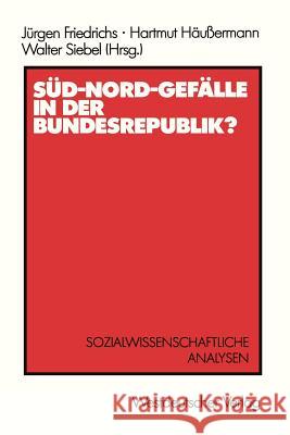 Süd-Nord-Gefälle in Der Bundesrepublik?: Sozialwissenschaftliche Analysen Friedrichs, Jürgen 9783531118413 Vs Verlag F R Sozialwissenschaften