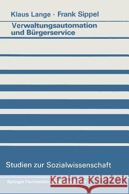 Verwaltungsautomation Und Bürgerservice: Ansätze Zur Aufhebung Eines Widerspruchs Lange, Klaus 9783531118505 Vs Verlag Fur Sozialwissenschaften