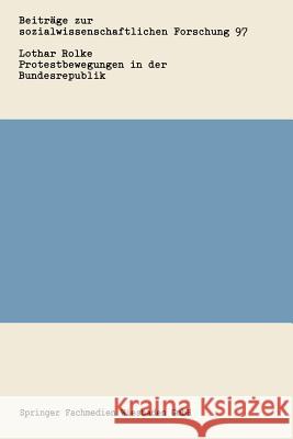 Protestbewegungen in Der Bundesrepublik: Eine Analytische Sozialgeschichte Des Politische Widerspruchs Lothar Rolke 9783531118543 Vs Verlag Fur Sozialwissenschaften