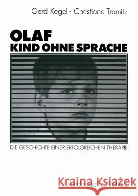 Olaf -- Kind Ohne Sprache: Die Geschichte Einer Erfolgreichen Therapie Kegel, Gerd 9783531118659 Vs Verlag Fur Sozialwissenschaften