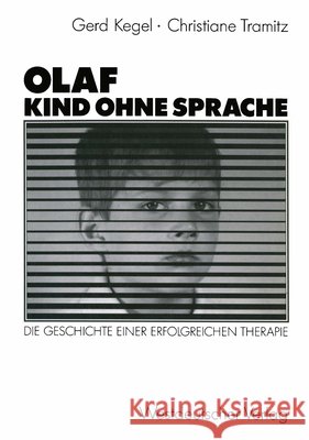 Olaf -- Kind Ohne Sprache: Die Geschichte Einer Erfolgreichen Therapie Kegel, Gerd 9783531118659 Vs Verlag Fur Sozialwissenschaften
