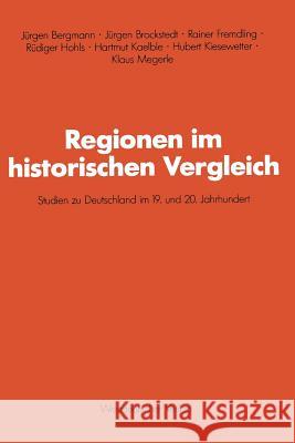 Regionen Im Historischen Vergleich: Studien Zu Deutschland Im 19. Und 20. Jahrhundert Bergmann, Jürgen 9783531118802 Vs Verlag Fur Sozialwissenschaften