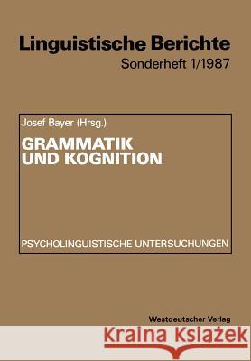 Grammatik Und Kognition: Psycholinguistische Untersuchungen Bayer, Josef 9783531118819