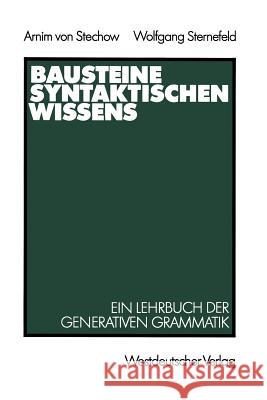 Bausteine Syntaktischen Wissens: Ein Lehrbuch Der Generativen Grammatik Stechow, Arnim 9783531118895 Westdeutscher Verlag