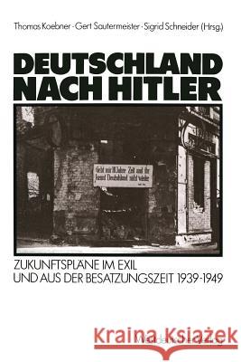 Deutschland Nach Hitler: Zukunftspläne Im Exil Und Aus Der Besatzungszeit 1939-1949 Koebner, Thomas 9783531118932 Westdeutscher Verlag