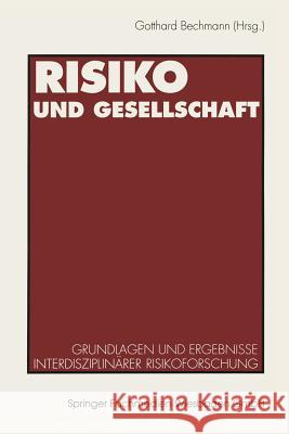 Risiko Und Gesellschaft: Grundlagen Und Ergebnisse Interdisziplinärer Risikoforschung Bechmann, Gotthard 9783531119014